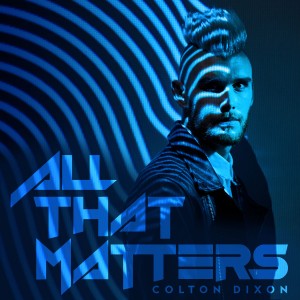 Colton Dixon - All That Matters (Single) (2017)