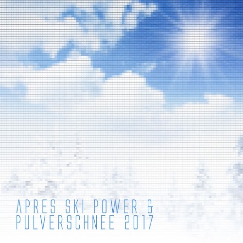 Apres Ski Power Und Pulverschnee 2017 (2017)