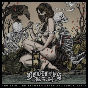 Brothers Till We Die - The Thin Line Between Death And Immortality (2017)