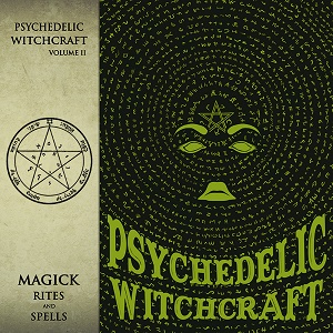 Psychedelic Witchcraft – Magick Rites and Spells (2017)