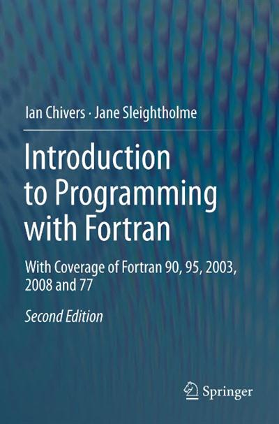 Introduction to Programming with Fortran With Coverage of Fortran 90, 95, 2003, 2008 and 77, 2nd edition