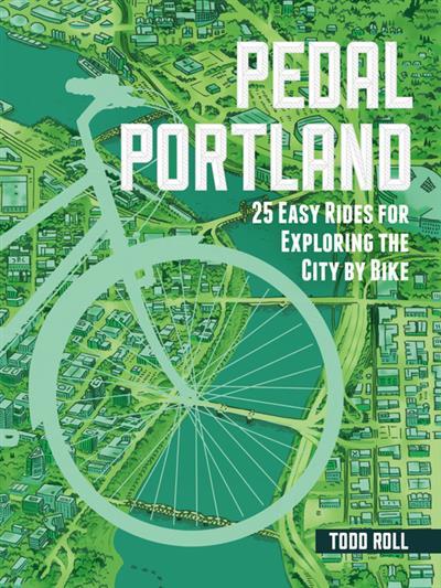 Pedal Portland 25 Easy Rides for Exploring the City by Bike