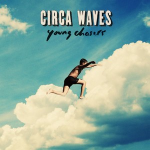 Circa Waves - Young Chasers (Deluxe Edition) (2015)
