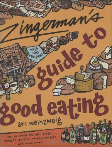 Zingerman's Guide to Good Eating How to Choose the Best Bread, Cheeses, Olive Oil, Pasta, Chocolate, and Much More