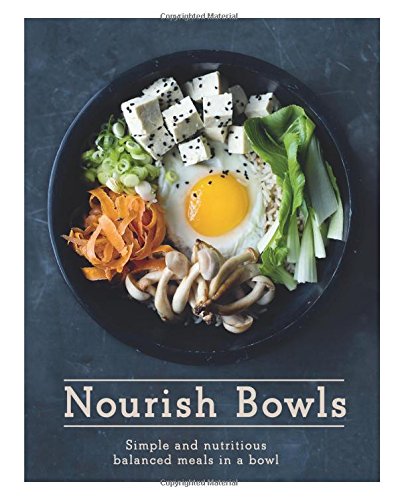 Nourish Bowls Simple and Delicious Balanced Meals in a Bowl