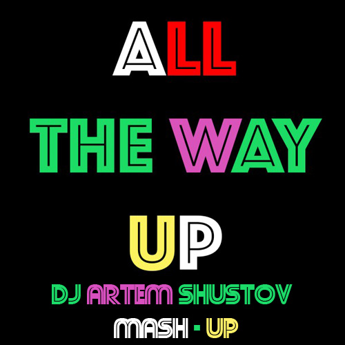 Fat Joe x Remy Ma x David Guetta GLOWINTHEDARK & vs DJ Illona & DJ Diaz - All The Way (DJ Artem Shustov1 Mash-Up).mp3