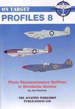 Photo Reconnaissance Spitfires in Worldwide Services (On Target Profiles 8)
