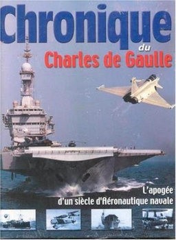 Chronique du Charles de Gaulle: LApogee d'un Siecle dAeronautique Navale
