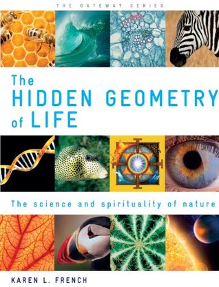 The Hidden Geometry of Life The Science and Spirituality of Nature (Gateway)