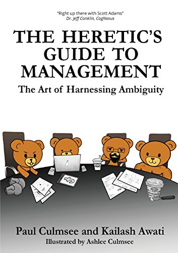 The Heretic's Guide to Management The Art of Harnessing Ambiguity