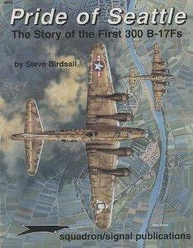 Pride of Seattle: The Story of the First 300 B-17Fs (Squadron Signal 6074)