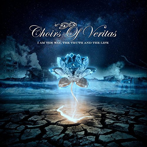 Choirs Of Veritas - I Am the Way, the Truth and the Life (2017)