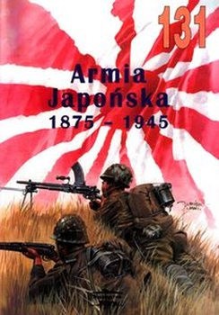 Armia Japonska 1875-1945 (Wydawnictwo Militaria 131)