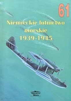 Niemieckie Lotnictwo Morskie 1939-1945 (Wydawnictwo Militaria 61)