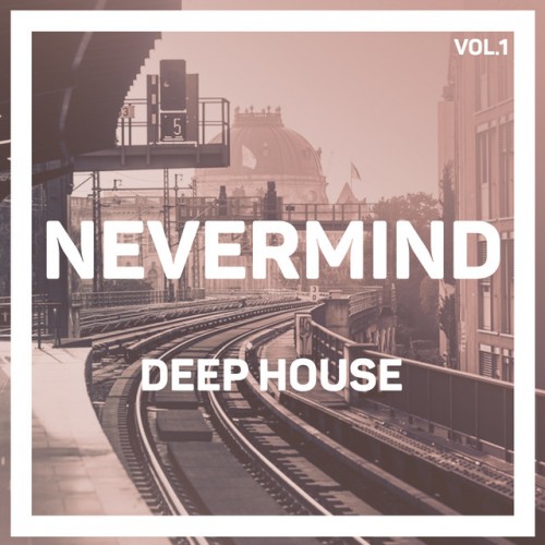 VA - Nevermind Deep House Vol.1 (2017)