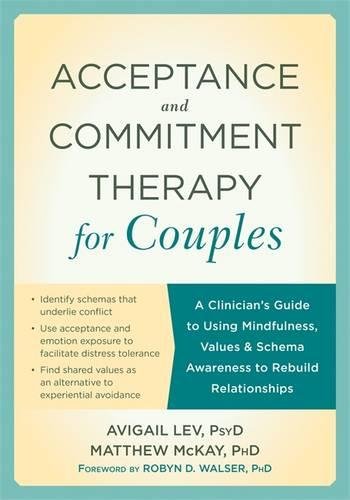 Acceptance and Commitment Therapy for Couples A Clinician's Guide to Using Mindfulness, Values, and Schema Awareness to...