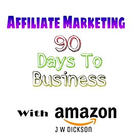 Affiliate Marketing 90 Days To Business With Amazon Make A Passive Income With Amazon Associates
