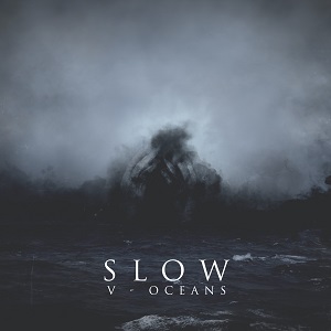 Slow - V - Oceans (2017)