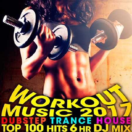 Workout Music 2017 Dubstep Trance House Top 100 Hits (2017)