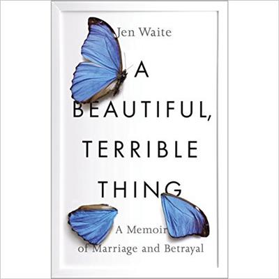 A Beautiful, Terrible Thing A Memoir of Marriage and Betrayal [Audiobook]