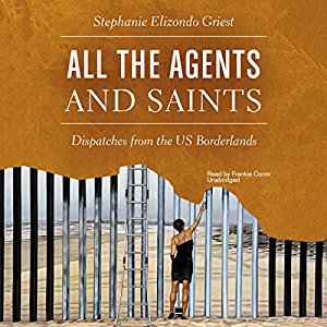 All the Agents and Saints Dispatches from the US Borderlands (Audiobook)