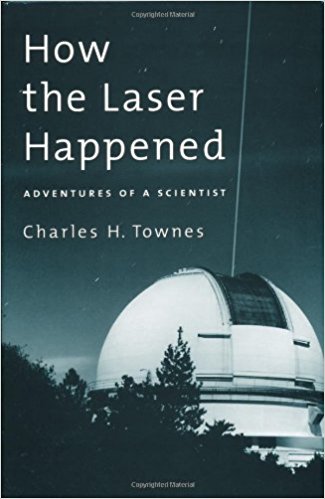 How the Laser Happened Adventures of a Scientist