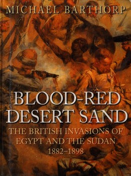 Blood-Red Desert Sand: The British Invasions of Egypt and the Sudan 1882-1898 