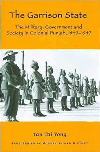 The Garrison State Military, Government and Society in Colonial Punjab, 1849-1947