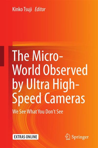 The Micro-World Observed by Ultra High-Speed Cameras We See What You Don't See