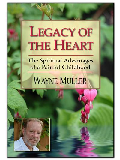 Legacy of the Heart The Spiritual Advantages of a Painful Childhood, 3rd Edition