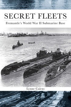 Secret Fleets: Fremantle's World War II Submarine Base