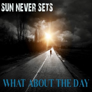Sun Never Sets - What About the Day (Single) (2017)