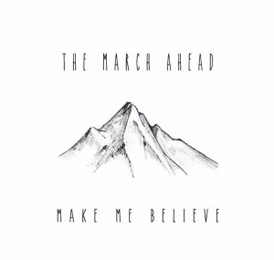 The March Ahead - Make Me Believe (Single) (2017)