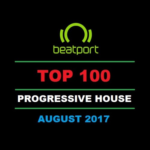 Beatport Top 100 Progressive House August 2017