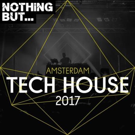 Nothing But... Amsterdam Tech House 2017 (2017)