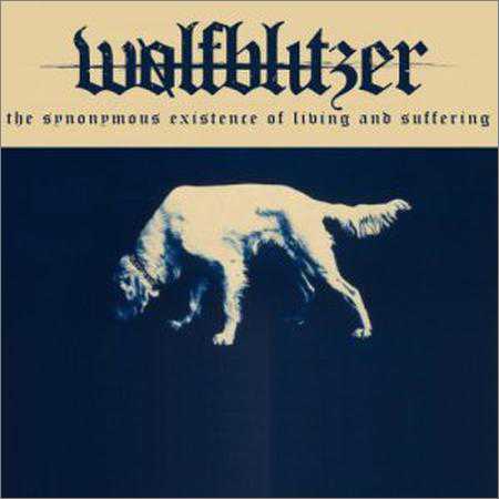 Wolfblitzer - The Synonymous Existence of Living and Suffering (2018)