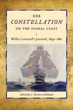 USS Constellation on the Dismal Coast: Willie Leonards Journal 1859-1861