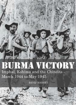 Burma Victory: Imphal, Kohima and the Chindits - March 1944 to May 1945 (Osprey Digital General)