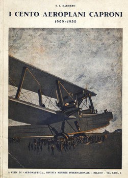 I Cento Aeroplani Caproni 1909-1930