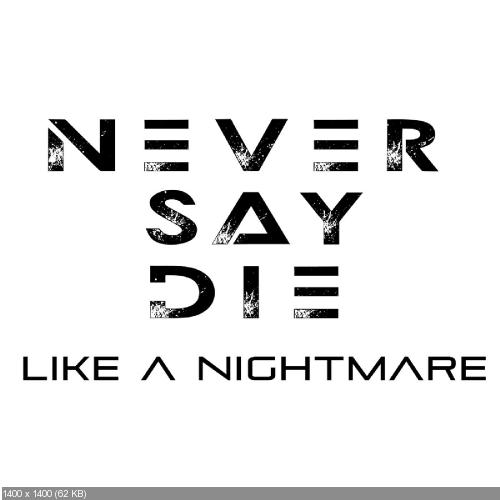 Never Say Die - Like A Nightmare (Single) (2016)