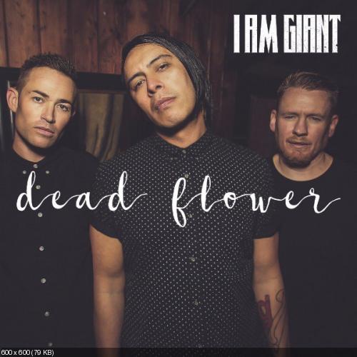 I Am Giant - Dead Flower (Single) (2017)