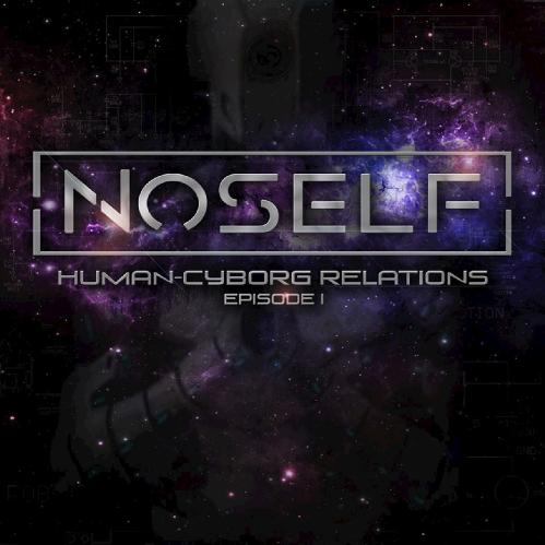 NoSelf - Human-Cyborg Relations Episode I (EP) (2017)