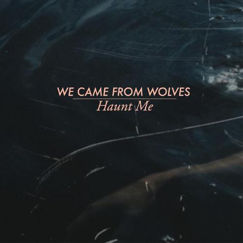 We Came From Wolves - Haunt Me (EP) (2017)