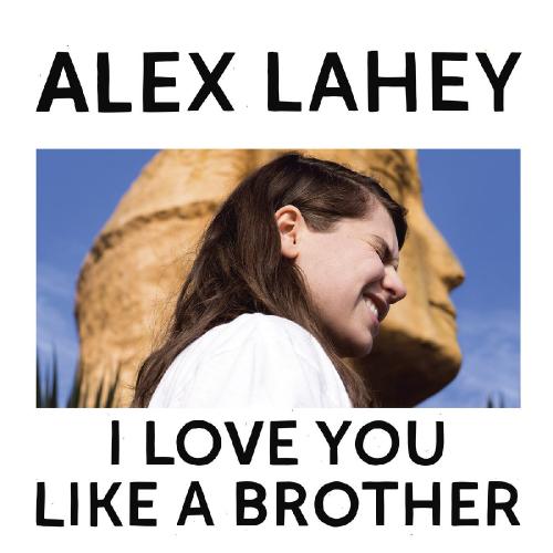 Alex Lahey - I Love You Like a Brother (2017)