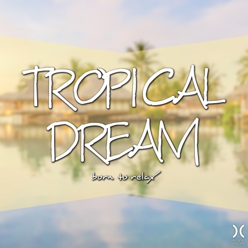 Tropical Dream Born To Relax (2017)
