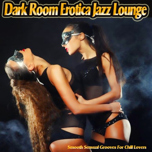 VA - Dark Room Erotica Jazz Lounge: Smooth Sensual Grooves for Chill Lovers (2017)