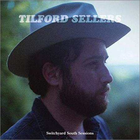 Tilford Sellers - Switchyard South Sessions (2019)