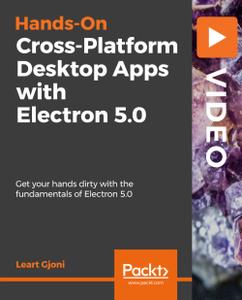 Hands On Cross Platform Desktop Apps with Electron 5.0