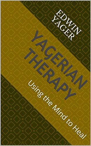 YAGERIAN THERAPY: Using the Mind to Heal