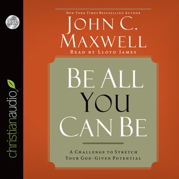 Be All You Can Be: A Challenge to Stretch Your God Given Potential [Audiobook]